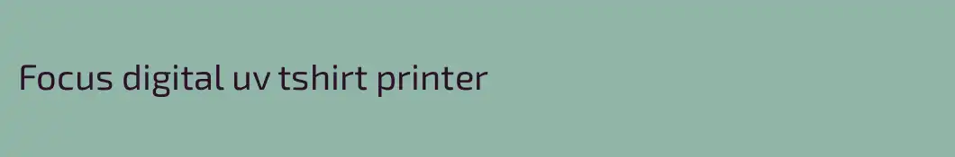 Focus digital uv tshirt printer